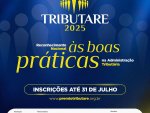 Prêmio Tributare, que valoriza boas práticas da administração tributária, recebe inscrições até 31 de julho