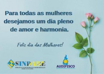 A AUDIFISCO deseja a todas as mulheres um dia repleto de amor e harmonia