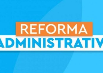 Reforma administrativa vai gerar efeito cascata nos estados e municípios
