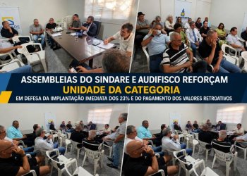 Assembleias do SINDARE e AUDIFISCO reforçam unidade da categoria em defesa da implantação imediata dos 23% e do pagamento dos valores retroativos